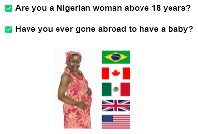 Are you a Nigerian woman above 18 years? Have you ever gone abroad to have a baby?