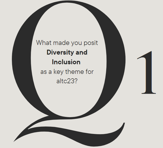 What made you posit Diversity and Inclusion as a key theme for altc23?